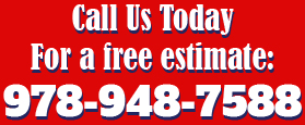 Call Us Today For a free estimate! 978-948-7588
